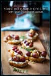Roasted grape Crostini with Goat Cheese and Walnuts