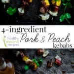 4-ingredient Pork and Peach Kebabs on Healthy Seasonal Recipes